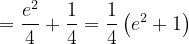 \dpi{120} =\frac{e^{2}}{4}+\frac{1}{4}=\frac{1}{4}\left ( e^{2}+1 \right )
